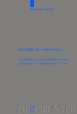 Das Edikt des Artaxerxes: Eine Untersuchung zum religionspolitischen und historischen Umfeld von Esra 7,12–26 (Beihefte zur Zeitschrift für die alttestamentliche Wissenschaft, 337) (German Edition)