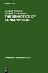 The Semiotics of Consumption: Interpreting Symbolic Consumer Behavior in Popular Culture and Works of Art (Approaches to Semiotics [AS], 110)