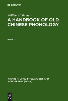 A Handbook of Old Chinese Phonology (Trends in Linguistics. Studies and Monographs [Tilsm])
