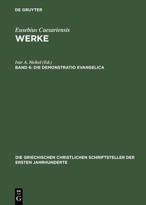 Die Demonstratio Evangelica (Die griechischen christlichen Schriftsteller der ersten Jahrhunderte, 23) (Ancient Greek Edition)
