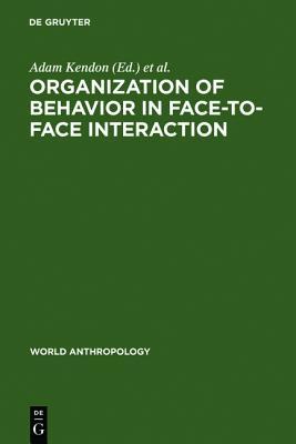 Organization of Behavior in Face-To-Face Interaction (World Anthropology)