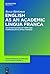English as an Academic Lingua Franca: An Investigation of Form and Communicative Effectiveness (Developments in English as a Lingua Franca [DELF], 3)