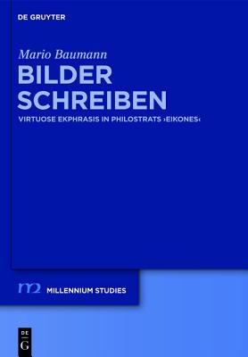 Bilder schreiben: Virtuose Ekphrasis in Philostrats "Eikones" (Millennium-Studien / Millennium Studies, 33) (German Edition)