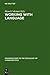 Working with Language: A Multidisciplinary Consideration of Language Use in Work Contexts (Contributions to the Sociology of Language [CSL], 52)