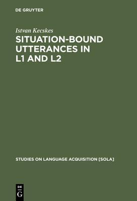 Situation-Bound Utterances in L1 and L2 (Studies on Language Acquisition [SOLA], 19)