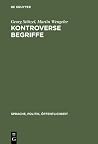 Kontroverse Begriffe. Geschichte des öffentlichen Sprachgebrauchs in der Bundesrepublik Deutschland Kontroverse Begriffe. Geschichte des öffentlichen Sprachgebrauchs in der Bundesrepublik Deutschland