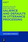 Salience and Defaults in Utterance Processing (Mouton Series in Pragmatics [Msp])