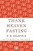 Thank Heaven Fasting