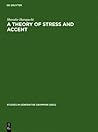 A Theory of Stress and Accent (Studies in Generative Grammar [SGG], 37)