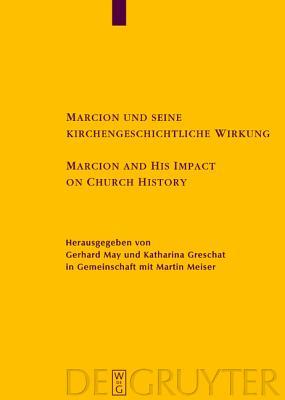 Marcion und seine kirchengeschichtliche Wirkung / Marcion and His Impact on Church History: Vorträge der Internationalen Fachkonferenz zu Marcion, ... Literatur, 150)