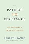 The Path of No Resistance: Why Overcoming Is Simpler Than You Think