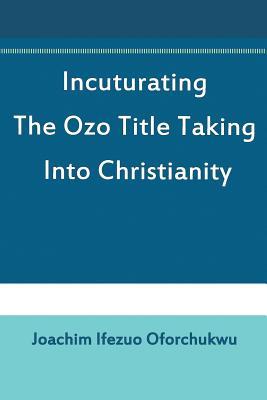 Incuturating the Ozo Title Taking Into Christianity