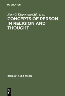 Concepts of Person in Religion and Thought (Religion and Reason, 37)