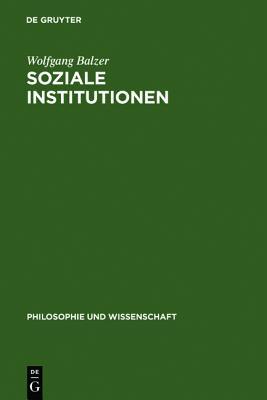Soziale Institutionen (Philosophie Und Wissenschaft)