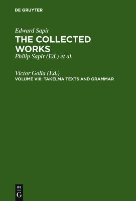 Takelma Texts and Grammar (COLLECTED WORKS OF EDWARD SAPIR)