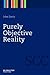 Purely Objective Reality