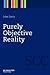 Purely Objective Reality (Semiotics, Communication and Cognition)