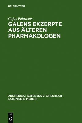 Galens Exzerpte aus älteren Pharmakologen (Ars Medica/Abteilung 2, Griechisch-lateinische Medizin, 2) (German Edition)