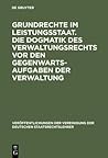 Grundrechte im Leistungsstaat. Die Dogmatik des Verwaltungsrechts vor den Gegenwartsaufgaben der Verwaltung