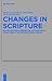 Changes in Scripture: Rewriting and Interpreting Authoritative Traditions in the Second Temple Period (Beihefte zur Zeitschrift für die alttestamentliche Wissenschaft, 419)