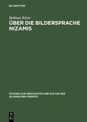 Über die Bildersprache Nizamis (Studien zur Geschichte und Kultur des islamischen Orients, 5) (German Edition)