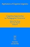 Cognitive Approaches to Pedagogical Grammar: A Volume in Honour of René Dirven (Applications of Cognitive Linguistics [ACL], 9)