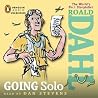 Going Solo by Roald Dahl Going Solo by Roald Dahl