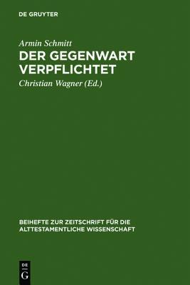 Der Gegenwart Verpflichtet: Studien Zur Biblischen Literatur Des Fr�hjudentums