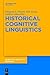 Historical Cognitive Linguistics (Cognitive Linguistics Research)