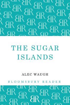 The Sugar Islands: A Collection of Pieces Written About the West Indies Between 1928 and 1953 (Paperback)