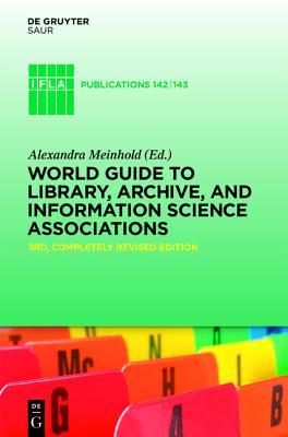 World Guide to Library, Archive, and Information Science Associations (IFLA Publications)