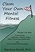 Claim Your Own Mental Fitness: Manage Your Mind to Overcome Addiction, Anxiety, Anger, Grief, Trauma & Depression and Form Positive Relationships