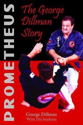 Prometheus: The George Dillman Story (Paperback)