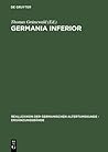 Germania inferior: Besiedlung, Gesellschaft und Wirtschaft an der Grenze der römisch-germanischen Welt (Ergänzungsbände zum Reallexikon der Germanischen Altertumskunde, 28) (German Edition)