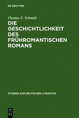 Die Geschichtlichkeit Des Fr�hromantischen Romans: Literarische Reaktionen Auf Erfahrungen Eines Kulturellen Wandels