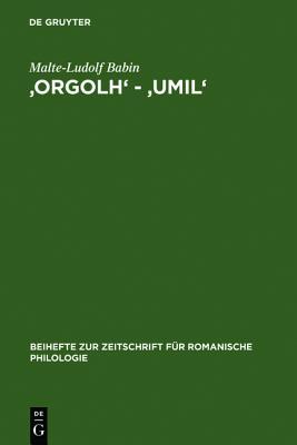 'orgolh' - 'umil': Untersuchungen Zur Lexikalischen Auspr�gung Des Altokzitanischen Im Sinnbereich Des Selbstgef�hls