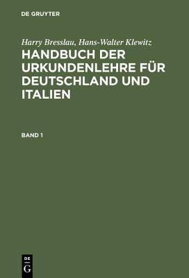 Harry Bresslau; Hans-Walter Klewitz: Handbuch der Urkundenlehre für Deutschland und Italien. Band 1 (German Edition)