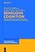 Sensuous Cognition: Explorations into Human Sentience: Imagination, (E)motion and Perception (Applications of Cognitive Linguistics [ACL], 22)