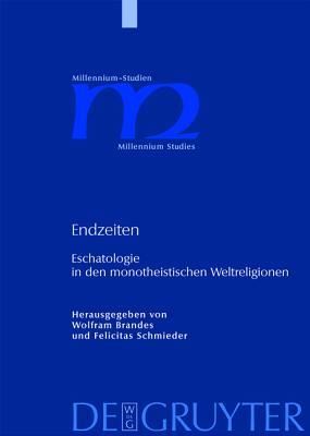 Endzeiten: Eschatologie in den monotheistischen Weltreligionen (Millennium-Studien / Millennium Studies, 16) (German Edition)