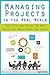 Managing Projects in the Real World: The Tips and Tricks No One Tells You About When You Start