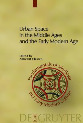 Urban Space in the Middle Ages and the Early Modern Age (Fundamentals of Medieval and Early Modern Culture)