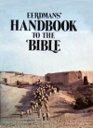 Eerdmans' Handbook to the Bible: A Comprehensive Bible Guide with Hundreds of Photographs, Maps, and Charts