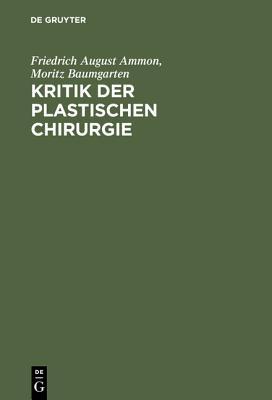 Kritik Der Plastischen Chirurgie: Eine Von Der Medicinischen Gesellschaft Zu Gent Gekr�nte Preisschrift