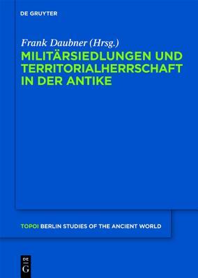 Milit�rsiedlungen Und Territorialherrschaft in Der Antike