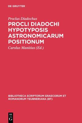 Procli Diadochi Hypotyposis Astronomicarum Positionum (Bibliotheca Scriptorum Graecorum Et Romanorum Teubneriana) (Ancient Greek Edition)