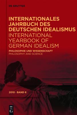 Philosophie und Wissenschaft / Philosophy and Science - Internationales Jahrbuch des Deutschen Idealismus /International Yearbook of German Idealism 8/2010