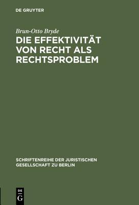 Die Effektivit�t Von Recht ALS Rechtsproblem: Vortrag Gehalten VOR Der Juristischen Gesellschaft Zu Berlin Am 17. M�rz 1993