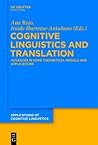 Cognitive Linguistics and Translation: Advances in Some Theoretical Models and Applications (Applications of Cognitive Linguistics [ACL])