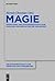 Magie: Rezeptions- und diskursgeschichtliche Analysen von der Antike bis zur Neuzeit (Religionsgeschichtliche Versuche und Vorarbeiten, 57) (German Edition)