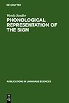 Phonological Representation of the Sign: Linearity and Nonlinearity in American Sign Language (Publications in Language Sciences, 32) Phonological Representation of the Sign: Linearity and Nonlinearity in American Sign Language (Publications in Language Sciences, 32)